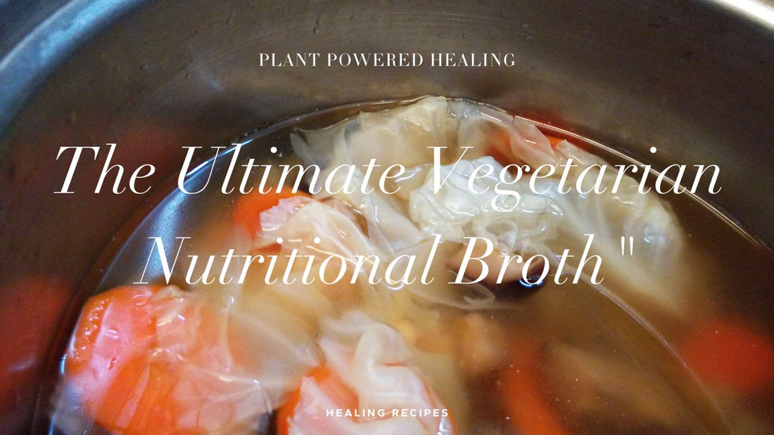 Plant-Powered Healing: The Ultimate Vegetarian Nutritional Broth
