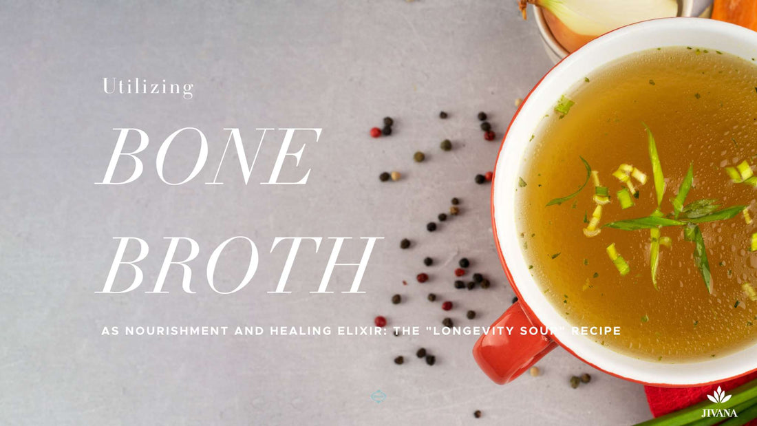 Utilizing Bone Broth as Nourishment and Healing Elixir: The “Longevity Soup” Recipe
