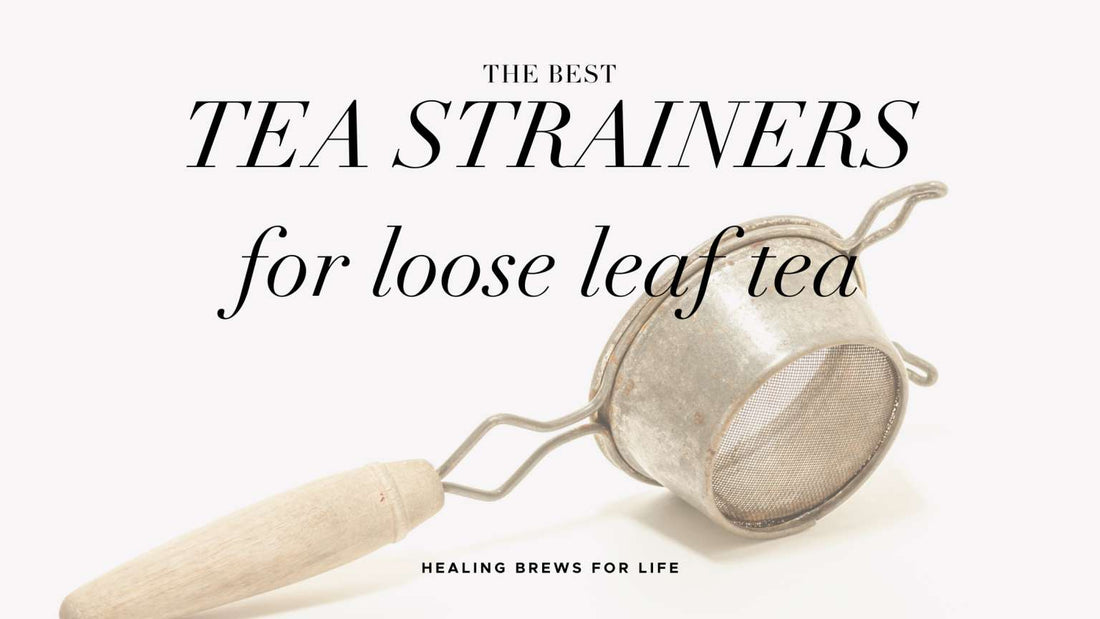 The Best Tea Strainers for Fine Loose leaf Tea