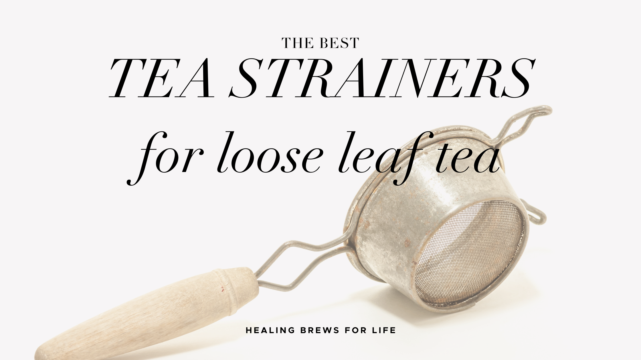 The best tea strainers for fine loose leaf tea