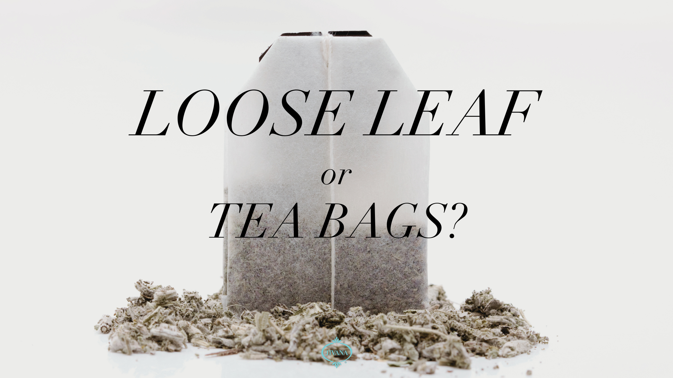 Why naturopathic loose leaf tea is more beneficial than commercial tea bags